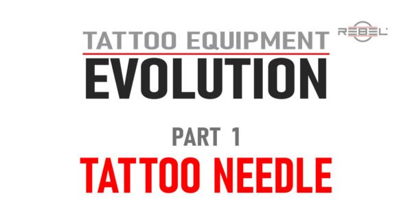 Tattoo Equipment Evolution Part 1 – Tattoo Needle Evolution | The Rebellion Reads