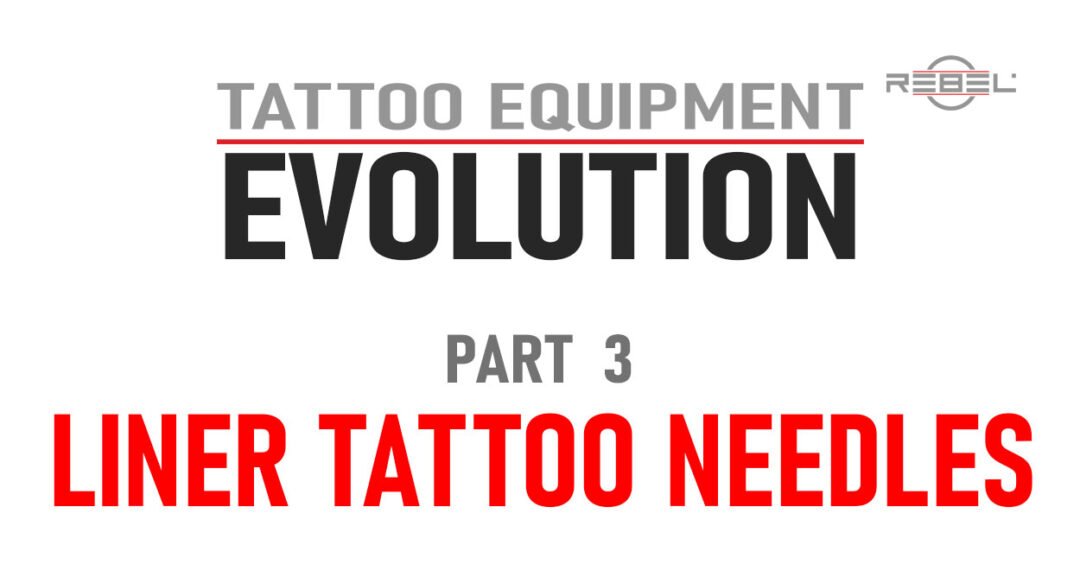 Tattoo Equipment Evolution Part 3 featured image highlighting Liner Tattoo Needle Configurations – REBEL