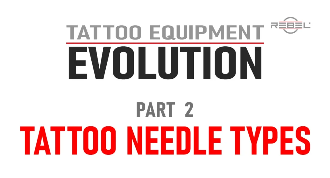Tattoo Equipment Evolution Part 2 featured image highlighting tattoo needle types – REBEL.