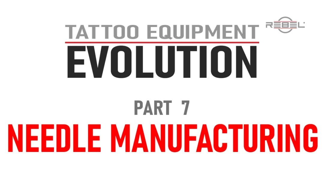 Tattoo Needle Manufacturing featured image for Tattoo Equipment Evolution Part 7 by REBEL