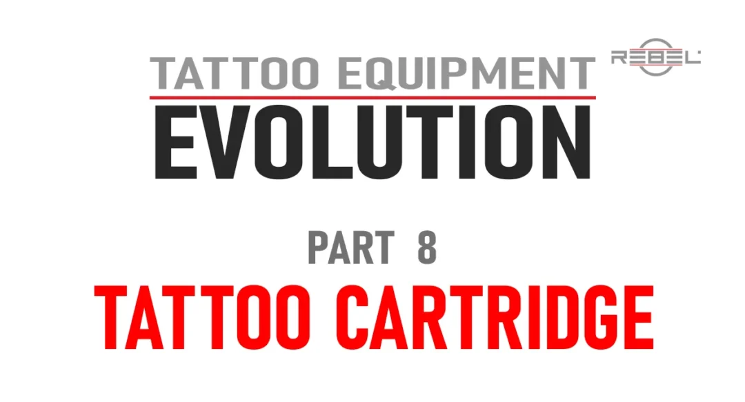 Tattoo Cartridge | Tattoo Equipment Evolution Part 8 by REBEL Tattoo Equipment
