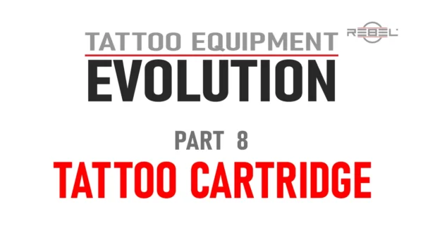 Tattoo Cartridge | Tattoo Equipment Evolution Part 8 by REBEL Tattoo Equipment