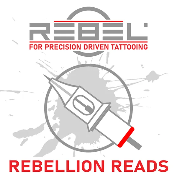 REBEL Rebellion Reads – Tattoo Education and Precision Equipment Blog