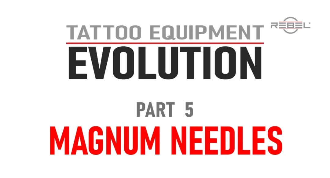 Tattoo Equipment Evolution – Part 5: Magnum Tattoo Needle Configurations – REBEL