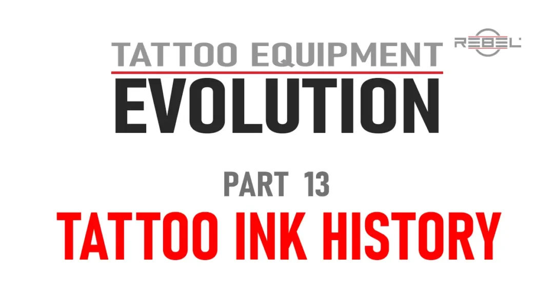 Tattoo Equipment Evolution Part 13 title card reading Tattoo Ink History with REBEL logo